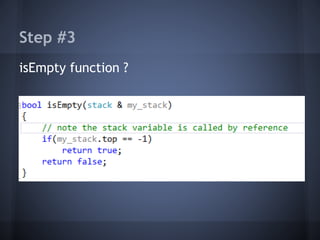 Step #3 
isEmpty function ? 
 