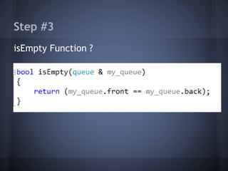 Step #3 
isEmpty Function ? 
 