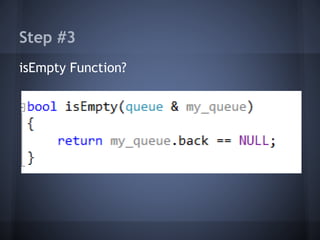 Step #3 
isEmpty Function? 
 