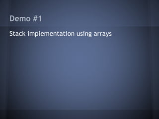Demo #1 
Stack implementation using arrays 
 