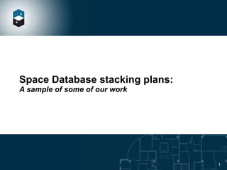 Space Database stacking plans: A sample of some of our work 