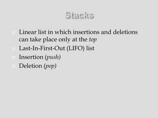 





Linear list in which insertions and deletions
can take place only at the top
Last-In-First-Out (LIFO) list
Insertion (push)
Deletion (pop)

1

 