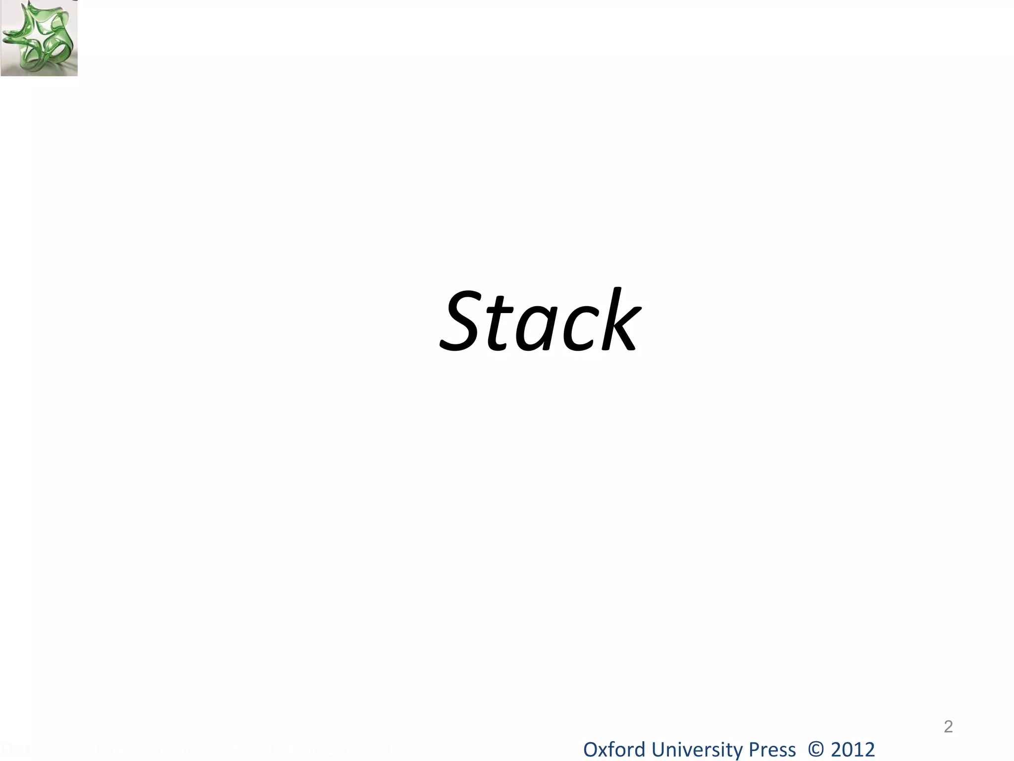 Stack 
Oxford University Data Structures Using C++ by Dr Varsha Patil Press © 2012 
2 
 