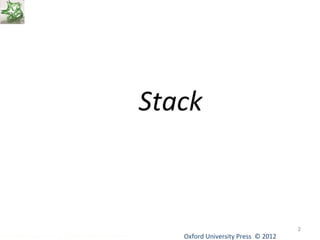 Stack 
Oxford University Data Structures Using C++ by Dr Varsha Patil Press © 2012 
2 
 