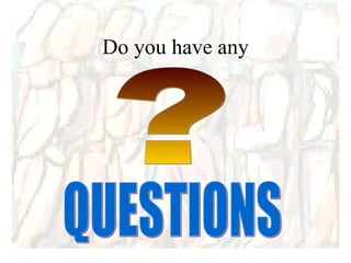Do you have any QUESTIONS ? 