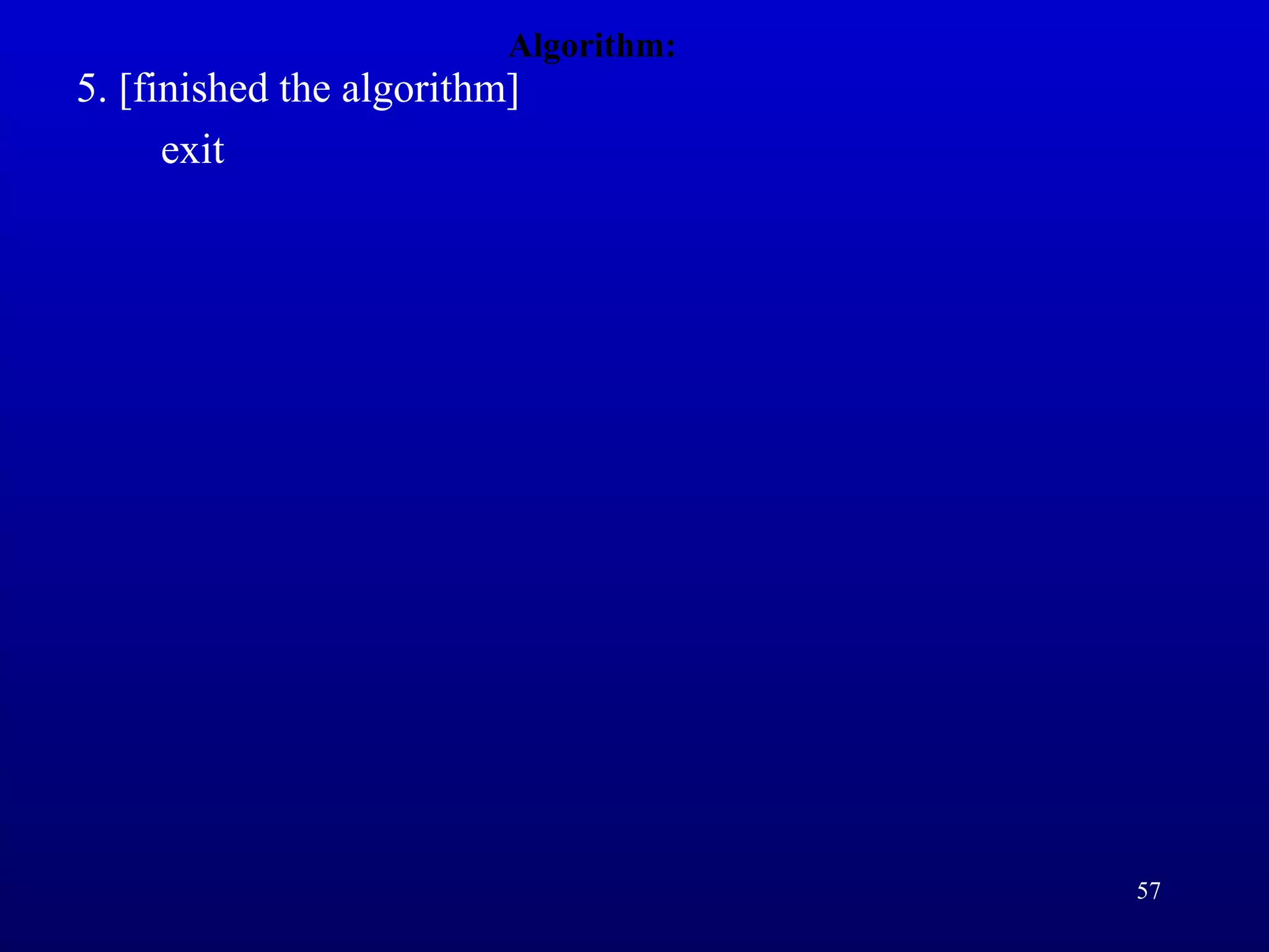 Algorithm:
5. [finished the algorithm]
exit
57
 