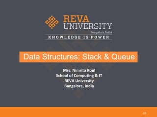 Data Structures: Stack & Queue
01
Mrs. Nimrita Koul
School of Computing & IT
REVA University
Bangalore, India
 
