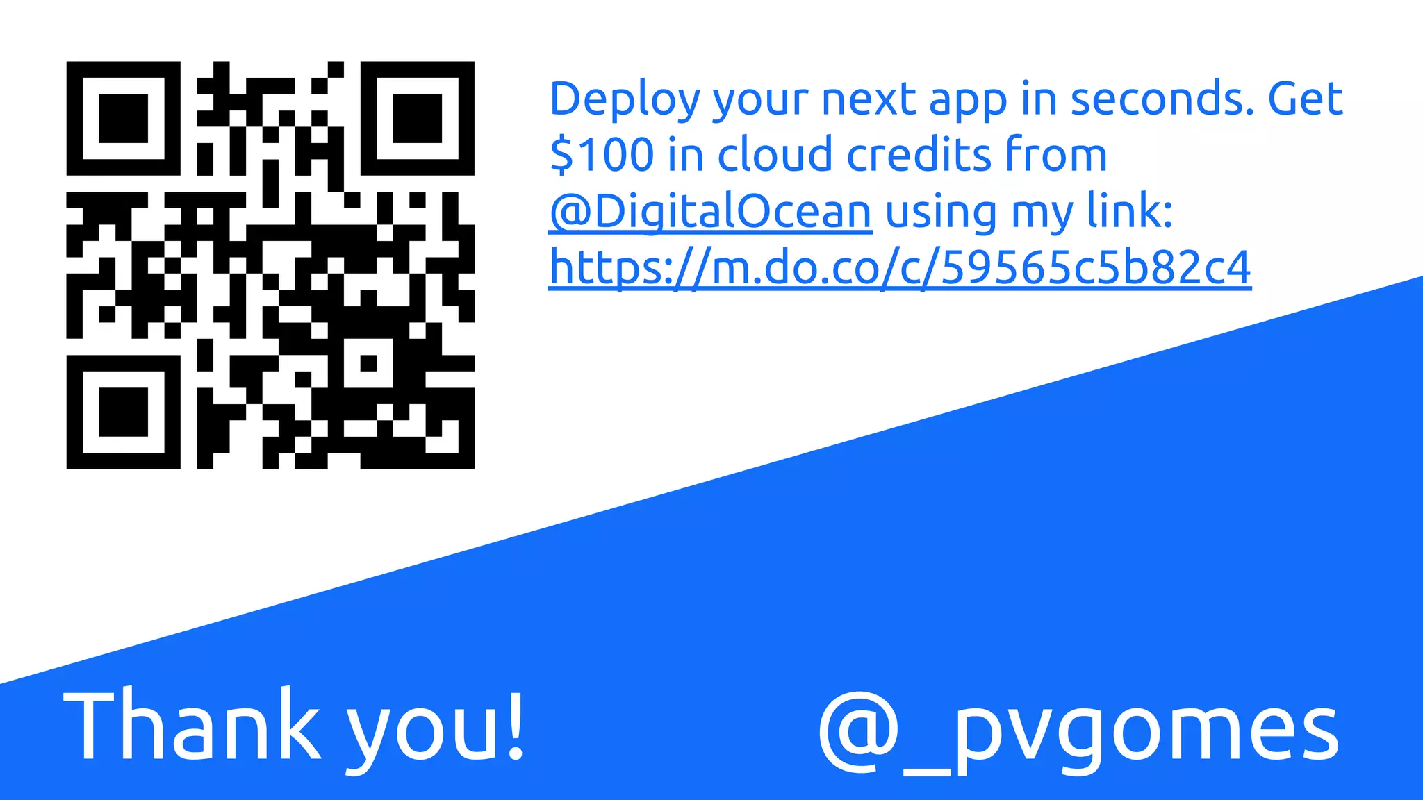 Obrigado!
Thank you! @_pvgomes
Deploy your next app in seconds. Get
$100 in cloud credits from
@DigitalOcean using my link:
https://m.do.co/c/59565c5b82c4
 