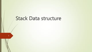 Stack Data structure
1
 