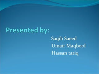 Saqib Saeed Umair Maqbool Hassan tariq 
