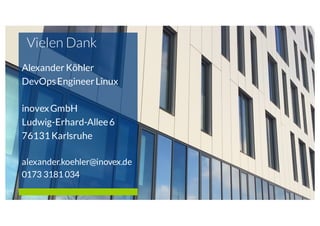 Vielen Dank
Alexander Köhler
DevOpsEngineerLinux
inovexGmbH
Ludwig-Erhard-Allee6
76131Karlsruhe
alexander.koehler@inovex.de
0173 3181 034
 