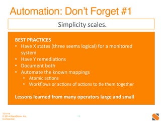 Automation: Don’t Forget #1!
Simplicity	
  scales.	
  
19!
!
Best.	
  	
  	
  
7/21/14!
© 2014 StackStorm, Inc.!
Conﬁdenti...