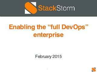 1
Enabling the “full DevOps”
enterprise 
 
 
 
February 2015
 