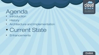 Agenda
• Introduction
• History
• Architecture and Implementation
• Current State
• Enhancements
 