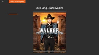 27
java.lang.StackWalker
Stack Walking API
 