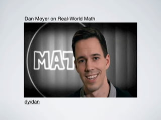 Dan Meyer on Real-World Math




dy/dan
 
