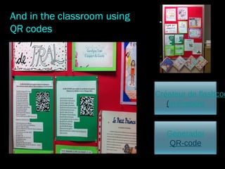 Créateur de flashcod
(in French)
And in the classroom using
QR codes
Generador
QR-code
 