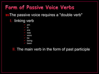  Often passive voice sentences will contain a preposition
  "by" .

               Active Voice Passive Voice
           ...