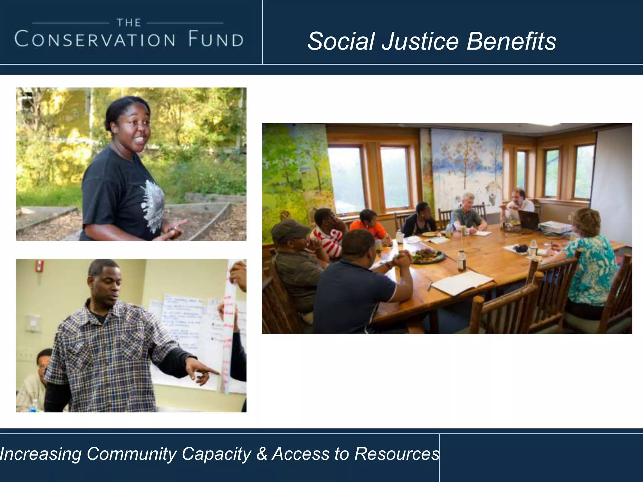Social Justice Benefits
Increasing Community Capacity & Access to Resources
 