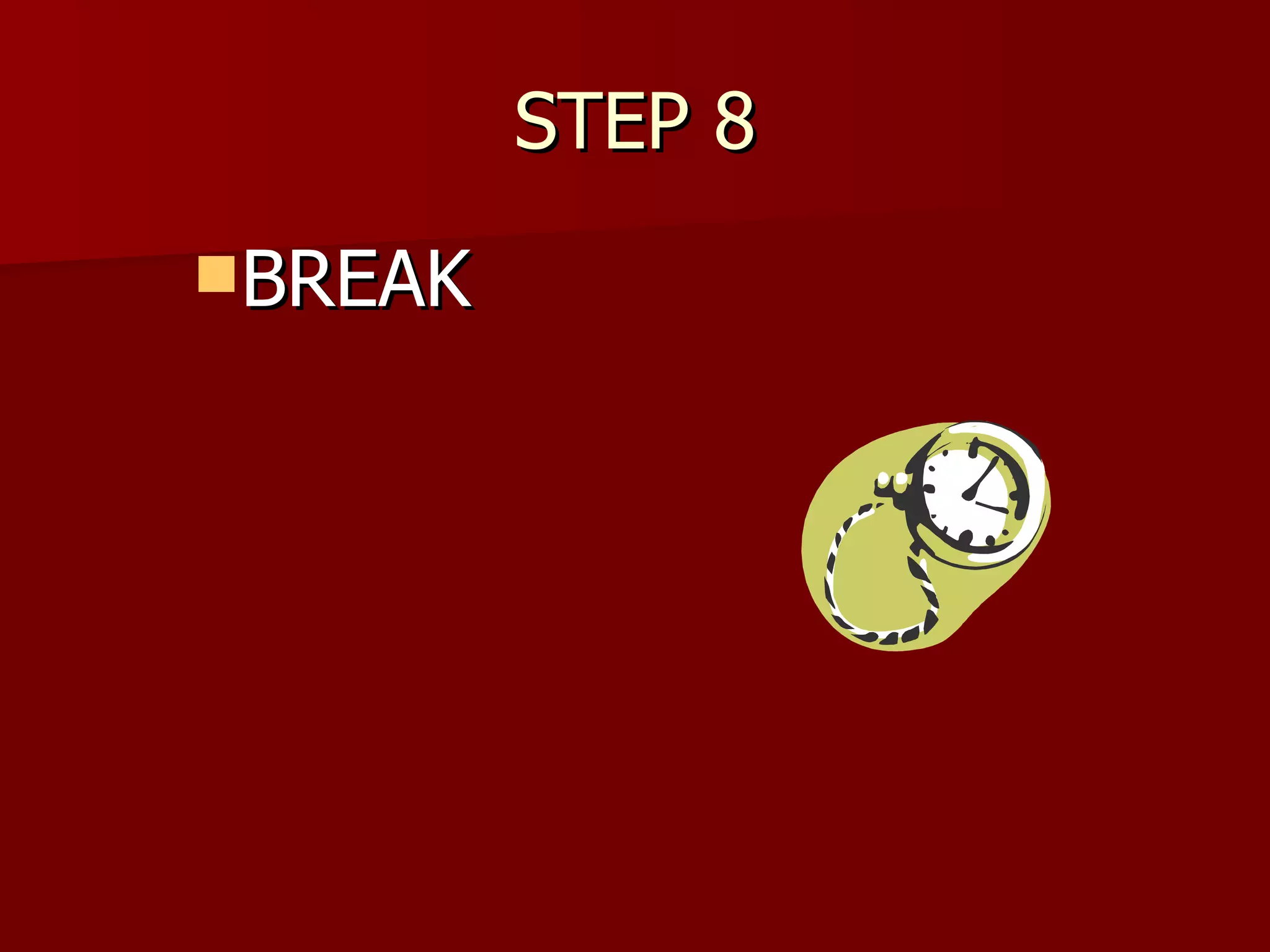 STEP 8 BREAK  