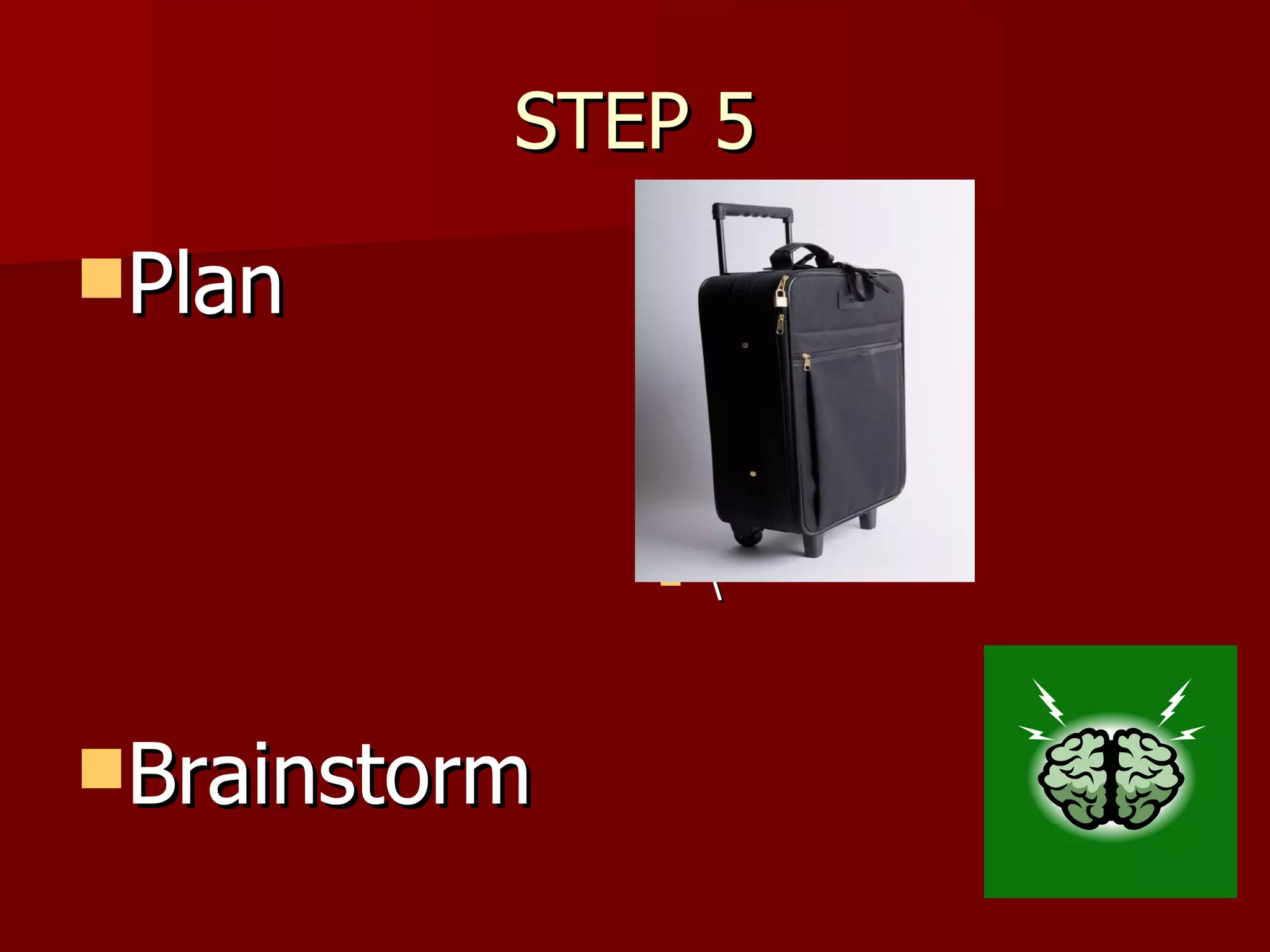 STEP 5 Plan Brainstorm \ 