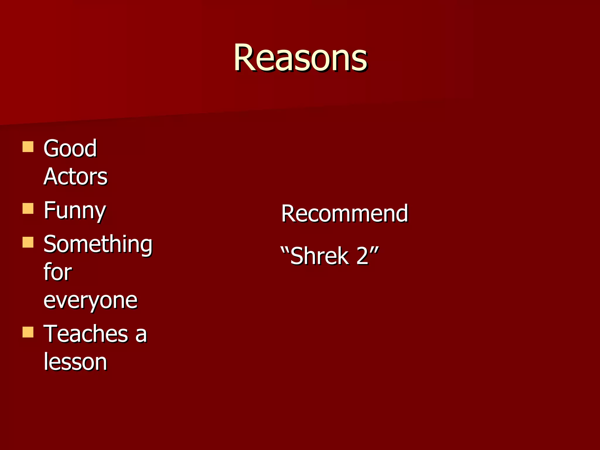 Reasons Good Actors Funny Something for everyone Teaches a lesson Recommend  “ Shrek 2” 