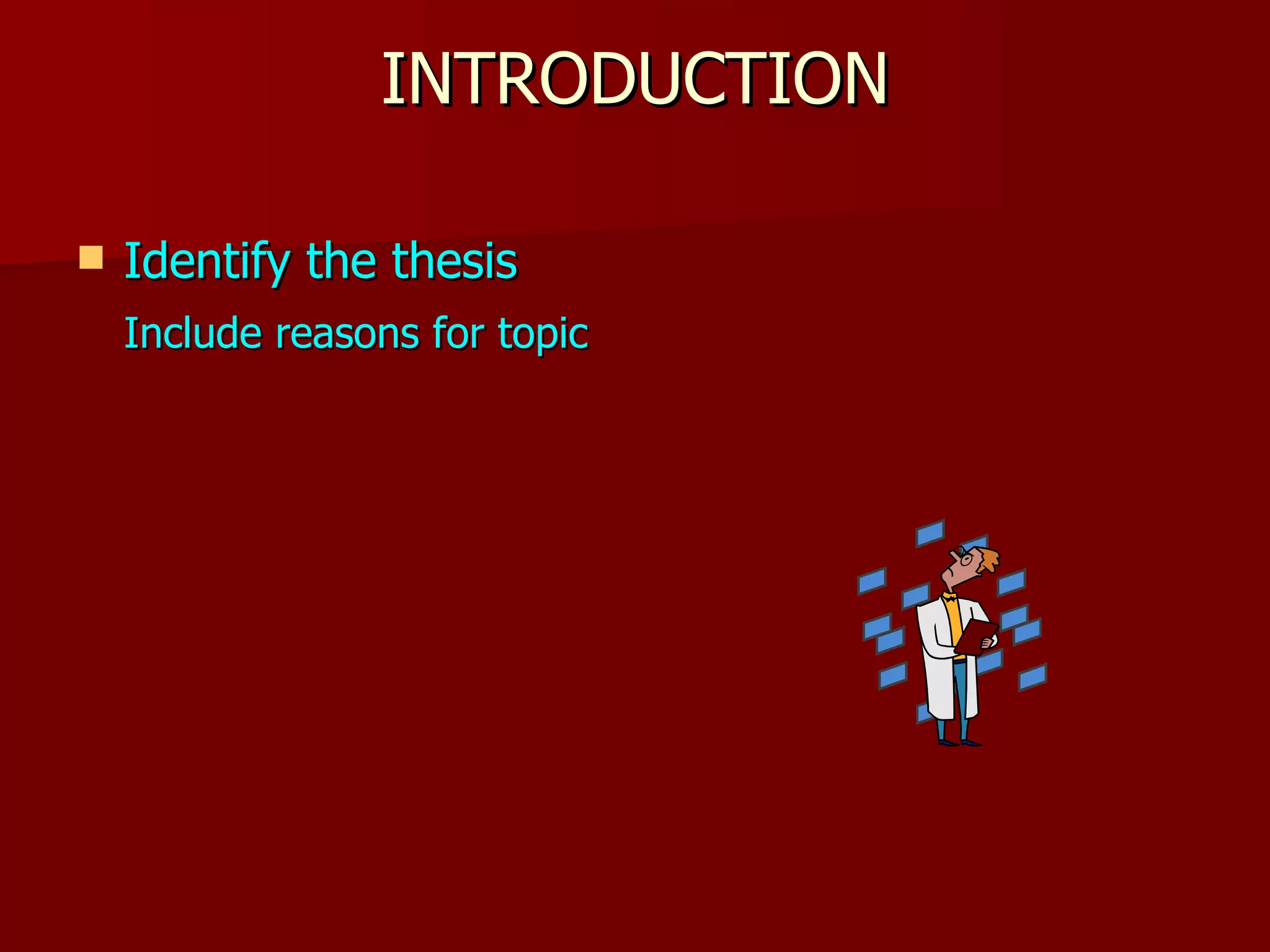 INTRODUCTION Identify the thesis Include reasons for topic 