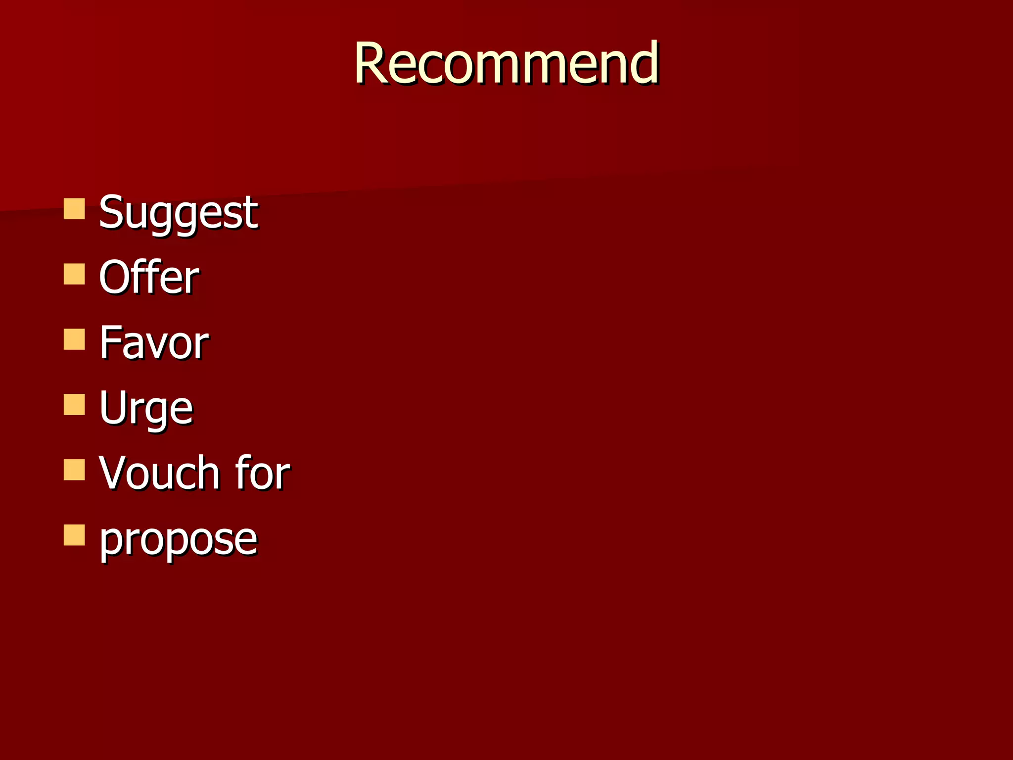 Recommend Suggest Offer Favor Urge Vouch for propose 