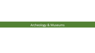 Archeology & Museums
 