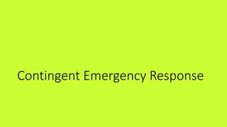 Contingent Emergency Response
 