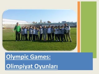 Olympic Games:
Olimpiyat Oyunları
 