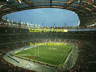 Stade De France
By Patrick Kenworthy
 