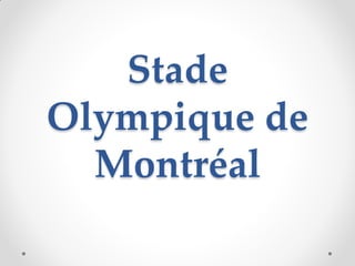 Stade
Olympique de
  Montréal
 