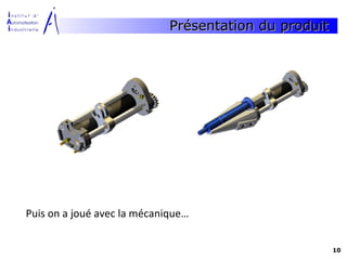 Présentation du produit




Puis on a joué avec la mécanique…


                                                       10
 