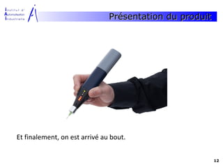 Présentation du produit




Et finalement, on est arrivé au bout.


                                                         12
 