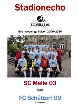 Stadionecho

Bezirksoberliga Saison 2009/2010




    SC Melle 03
             gegen


FC Schüttorf 09
            31. Spieltag
 