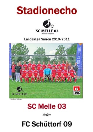 Stadionecho
Landesliga Saison 2010/2011
Foto: Sven Hollmann
SC Melle 03
gegen
FC Schüttorf 09
 