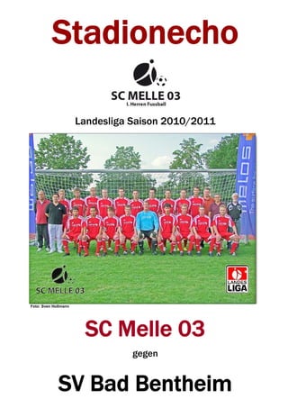 Stadionecho

                      Landesliga Saison 2010/2011




Foto: Sven Hollmann




                       SC Melle 03
                                 gegen


             SV Bad Bentheim
 