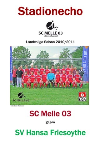 Stadionecho
Landesliga Saison 2010/2011
Foto: Sven Hollmann
SC Melle 03
gegen
SV Hansa Friesoythe
 
