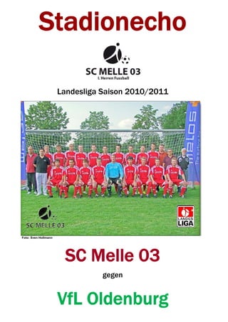 Stadionecho

                      Landesliga Saison 2010/2011




Foto: Sven Hollmann




                       SC Melle 03
                                 gegen


                      VfL Oldenburg
 