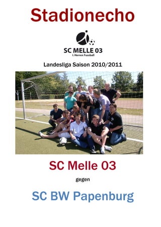 Stadionecho

 Landesliga Saison 2010/2011




  SC Melle 03
            gegen


SC BW Papenburg
 