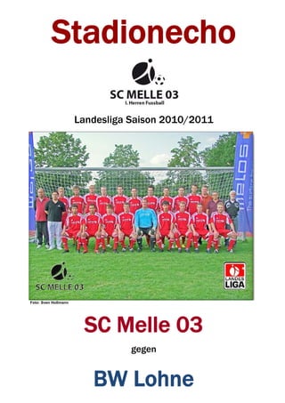 Stadionecho

                      Landesliga Saison 2010/2011




Foto: Sven Hollmann




                       SC Melle 03
                                 gegen


                         BW Lohne
 