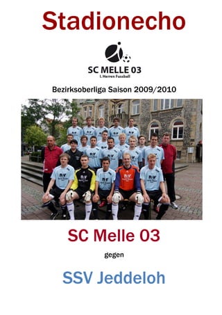 Stadionecho

Bezirksoberliga Saison 2009/2010




    SC Melle 03
             gegen


  SSV Jeddeloh
 