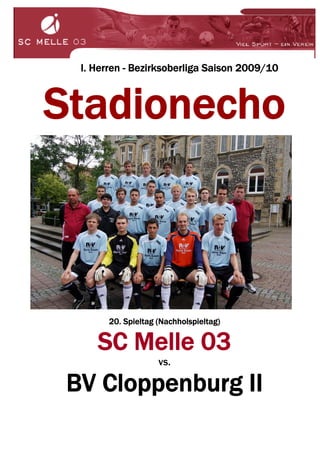 I. Herren - Bezirksoberliga Saison 2009/10



Stadionecho



        20. Spieltag (Nachholspieltag)

     SC Melle 03
                     vs.

 BV Cloppenburg II
 