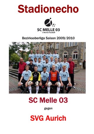 Stadionecho

Bezirksoberliga Saison 2009/2010




    SC Melle 03
             gegen


     SVG Aurich
 