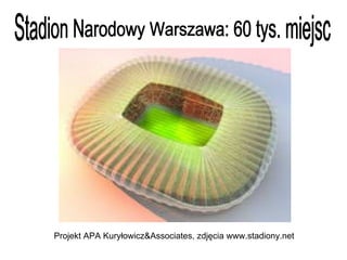Stadion Narodowy Warszawa: 60 tys. miejsc Projekt APA Kuryłowicz&Associates, zdjęcia www.stadiony.net 
