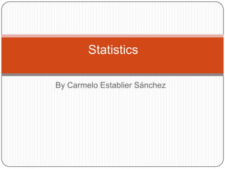 By Carmelo Establier Sánchez Statistics