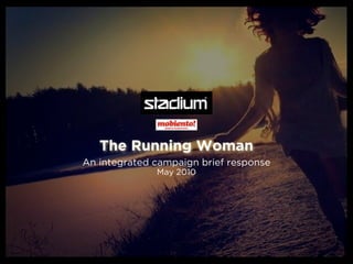 The Running Woman
An integrated campaign brief response
              May 2010
 