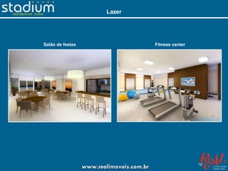 Lazer




Salão de festas                            Fitness center




                  www.realimoveis.com.br
 