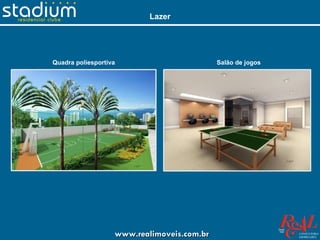 Lazer




Quadra poliesportiva                        Salão de jogos




                   www.realimoveis.com.br
 